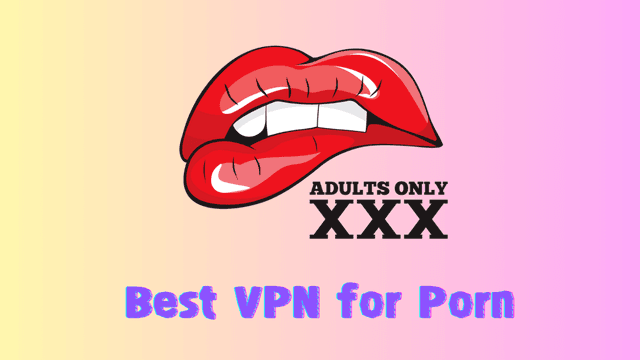 6 Porn VPNs to Anonymously Unblock Porn Sites in 2025