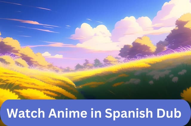 Top 5 Websites to Watch Anime in Spanish Dub