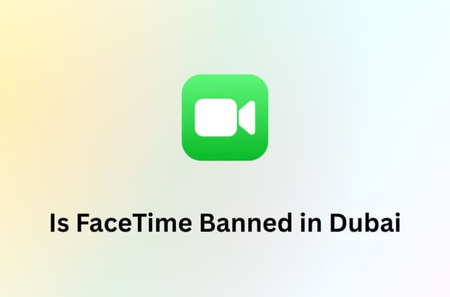 Is FaceTime Currently Banned in Dubai? Here’s What You Need to Know