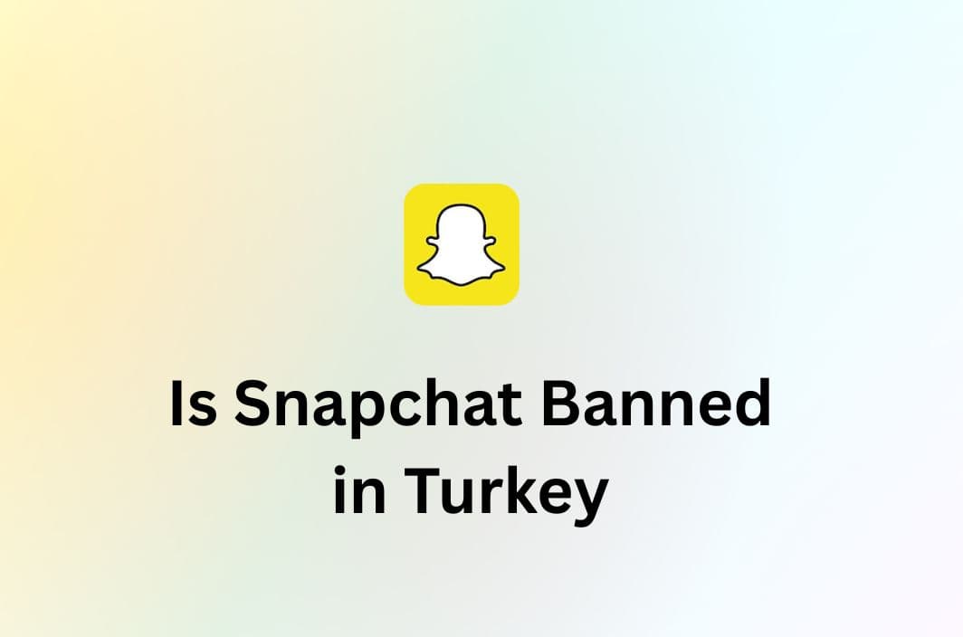 Is Snapchat Really Banned in Turkey? Here&#8217;s How to Unblock It